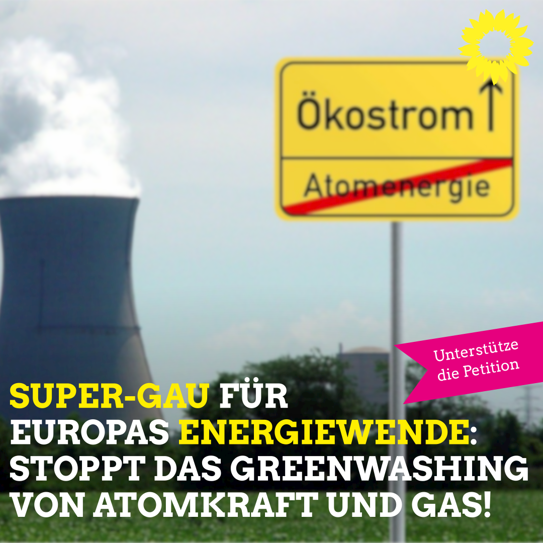 Super-GAU für Europas Energiewende: Stoppt das Greenwashing von Atomkraft und Gas!